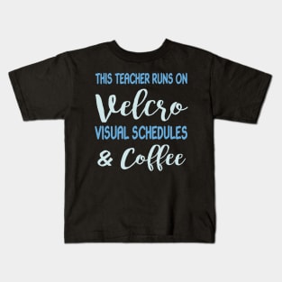 This Teacher Runs On Velcro Visual Schedules And Coffee Kids T-Shirt